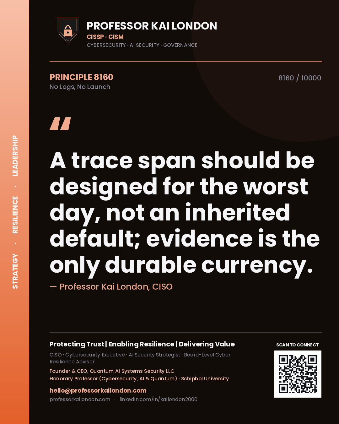 Professor Kai London principle 8160: A trace span should be designed for the worst day, not an inherited default; evidence is the only durable currency.