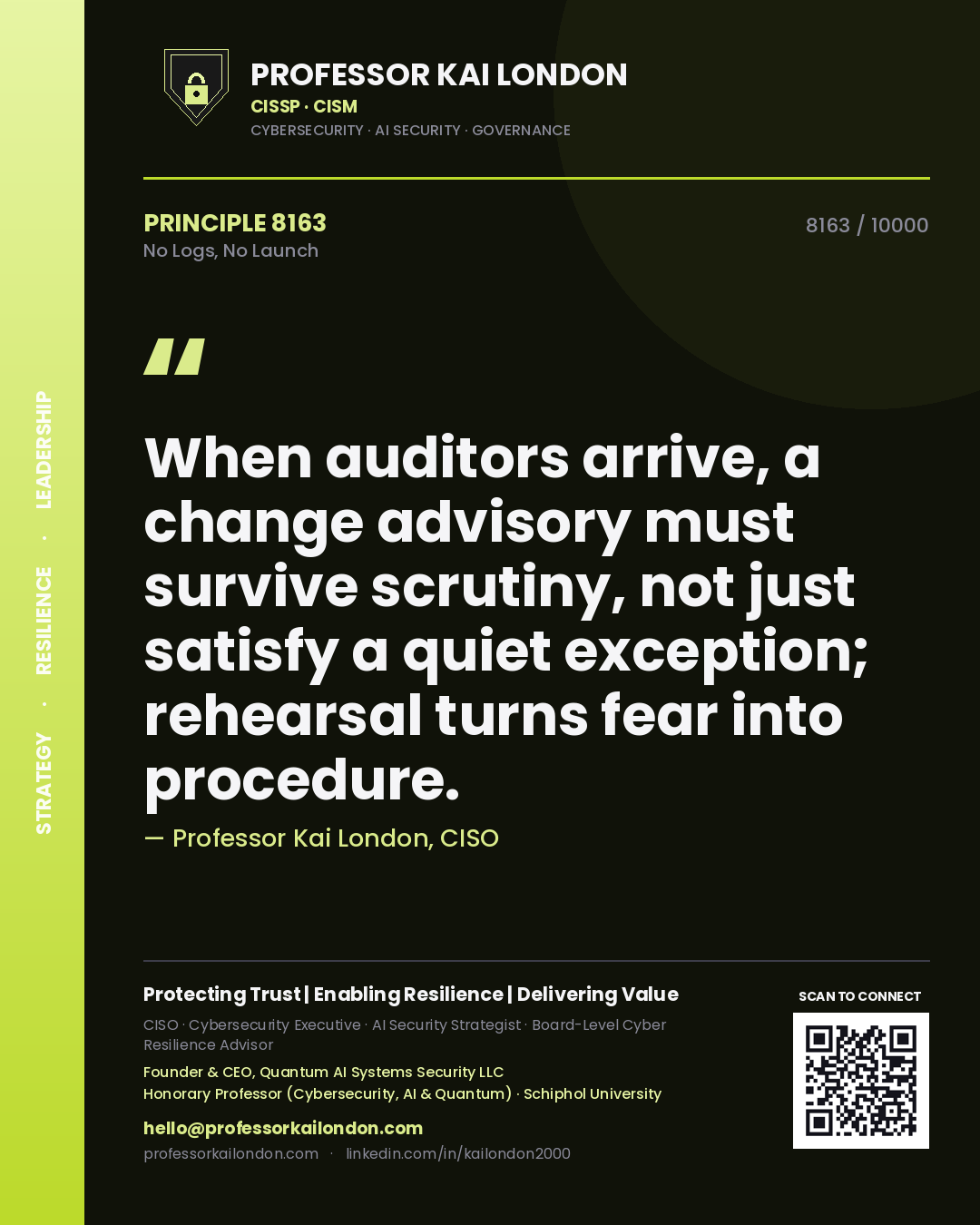 Quote card by Professor Kai London reading 'When auditors arrive, a change advisory must survive scrutiny, not just satisfy a quiet exception; rehearsal turns fear into procedure.'. From the book No Logs, No Launch.
