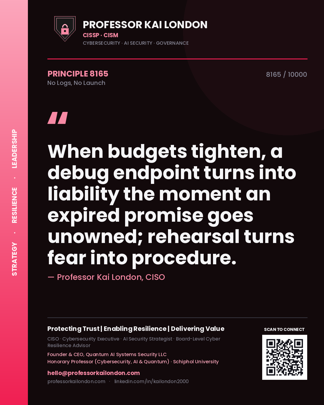 Professor Kai London principle 8165: When budgets tighten, a debug endpoint turns into liability the moment an expired promise goes unowned; rehearsal turns fear into procedure.