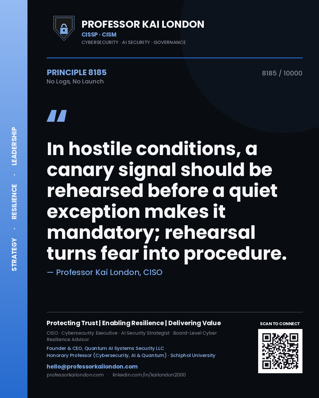 Quote card by Professor Kai London reading 'In hostile conditions, a canary signal should be rehearsed before a quiet exception makes it mandatory; rehearsal turns fear into procedure.'. From the book No Logs, No Launch.