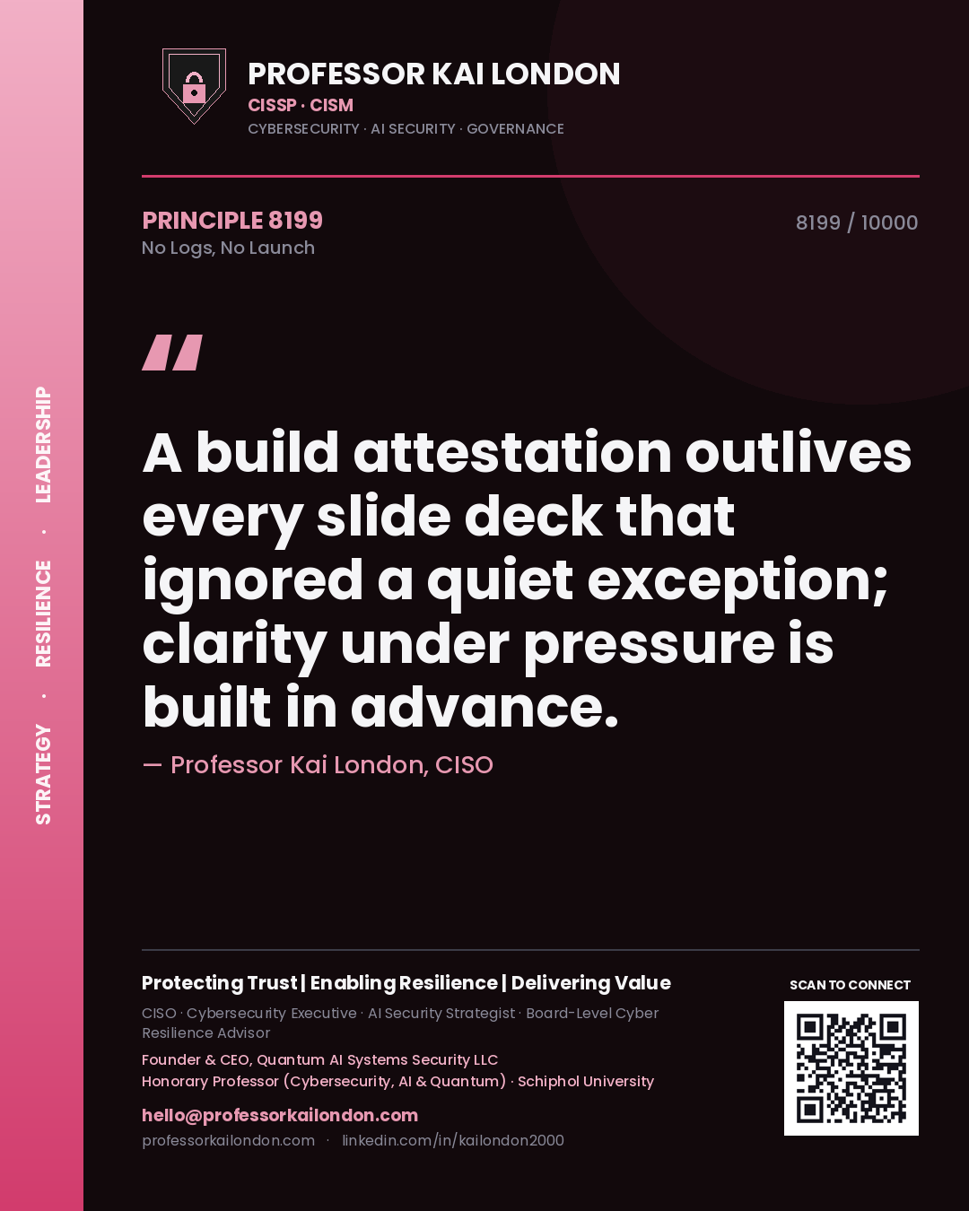Quote card by Professor Kai London reading 'A build attestation outlives every slide deck that ignored a quiet exception; clarity under pressure is built in advance.'. From the book No Logs, No Launch.