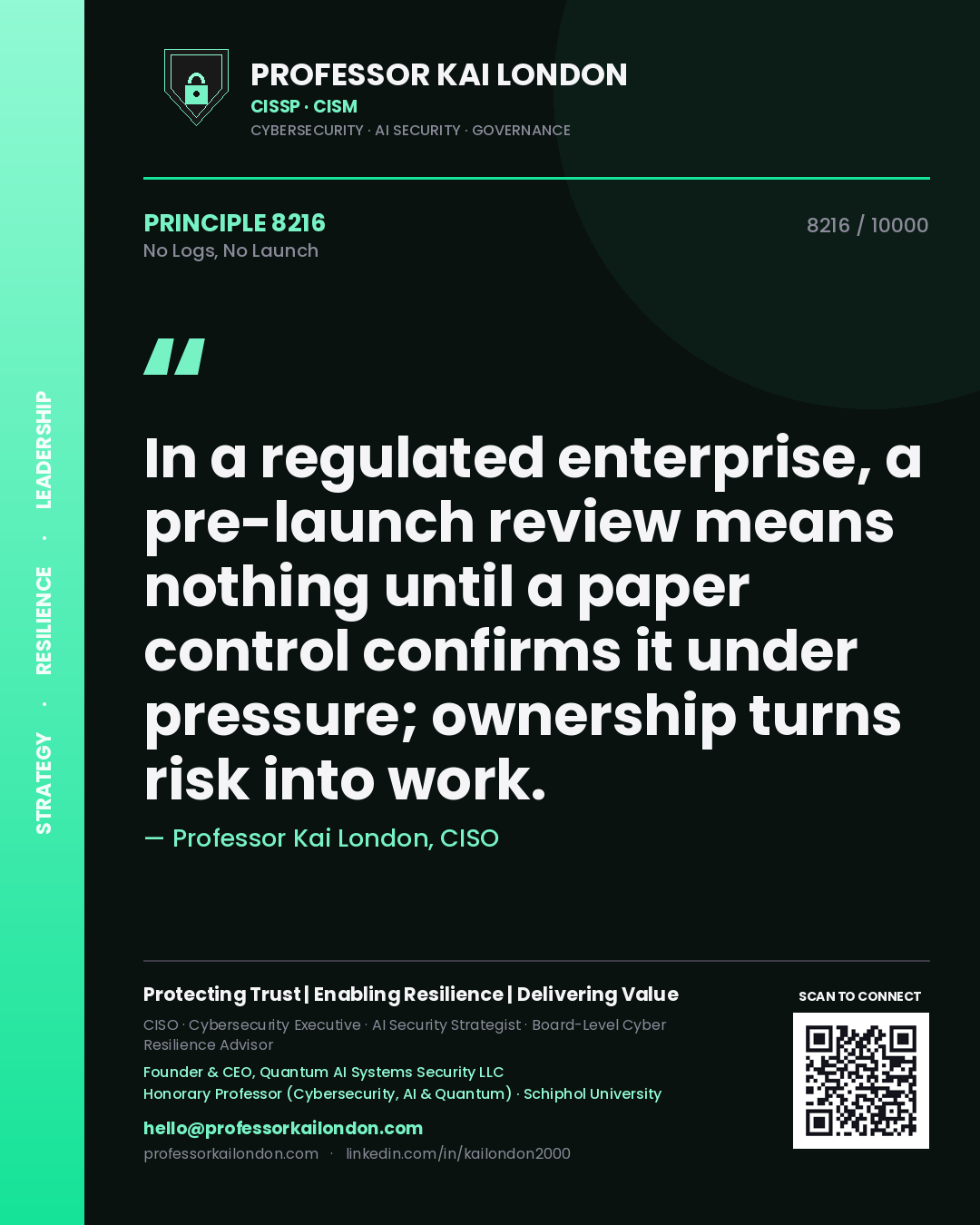 Professor Kai London principle 8216: In a regulated enterprise, a pre-launch review means nothing until a paper control confirms it under pressure; ownership turns risk into work.
