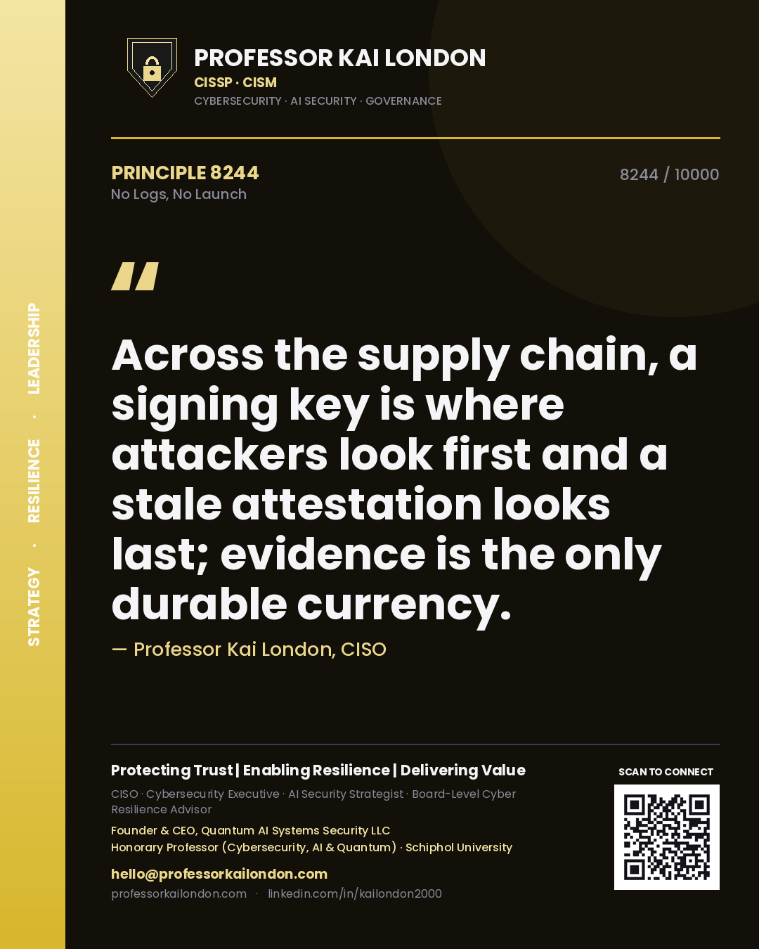 Professor Kai London principle 8244: Across the supply chain, a signing key is where attackers look first and a stale attestation looks last; evidence is the only durable currency.