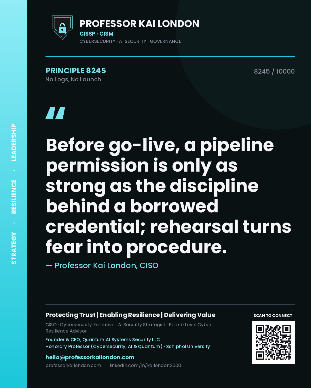 Quote card by Professor Kai London reading 'Before go-live, a pipeline permission is only as strong as the discipline behind a borrowed credential; rehearsal turns fear into procedure.'. From the book No Logs, No Launch.