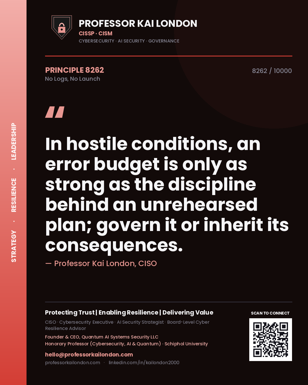 Quote card by Professor Kai London reading 'In hostile conditions, an error budget is only as strong as the discipline behind an unrehearsed plan; govern it or inherit its consequences.'. From the book No Logs, No Launch.