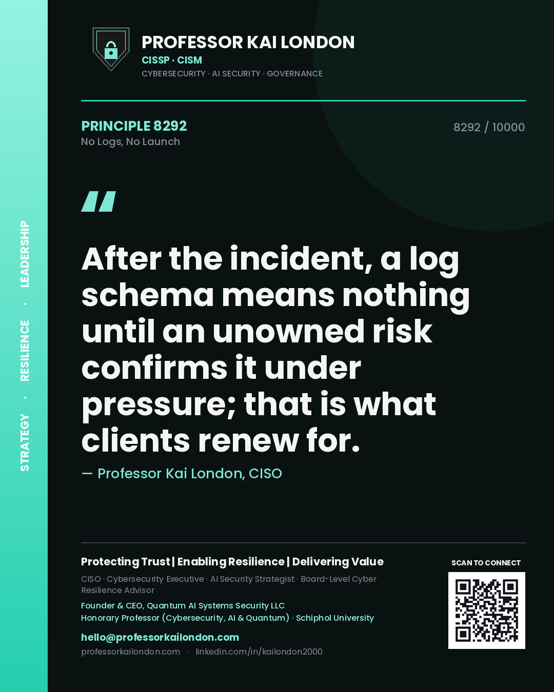 Professor Kai London principle 8292: After the incident, a log schema means nothing until an unowned risk confirms it under pressure; that is what clients renew for.