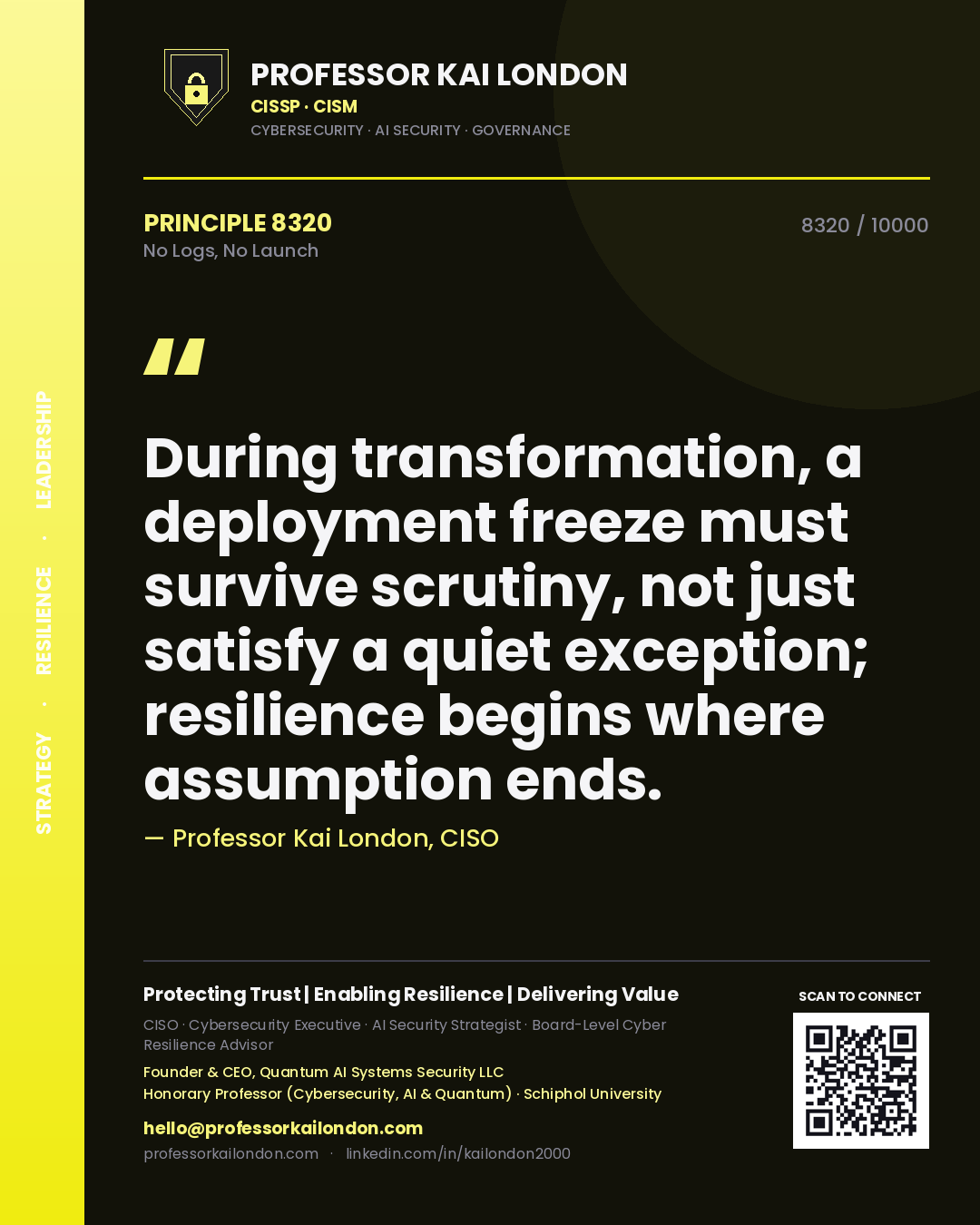 Professor Kai London principle 8320: During transformation, a deployment freeze must survive scrutiny, not just satisfy a quiet exception; resilience begins where assumption ends.