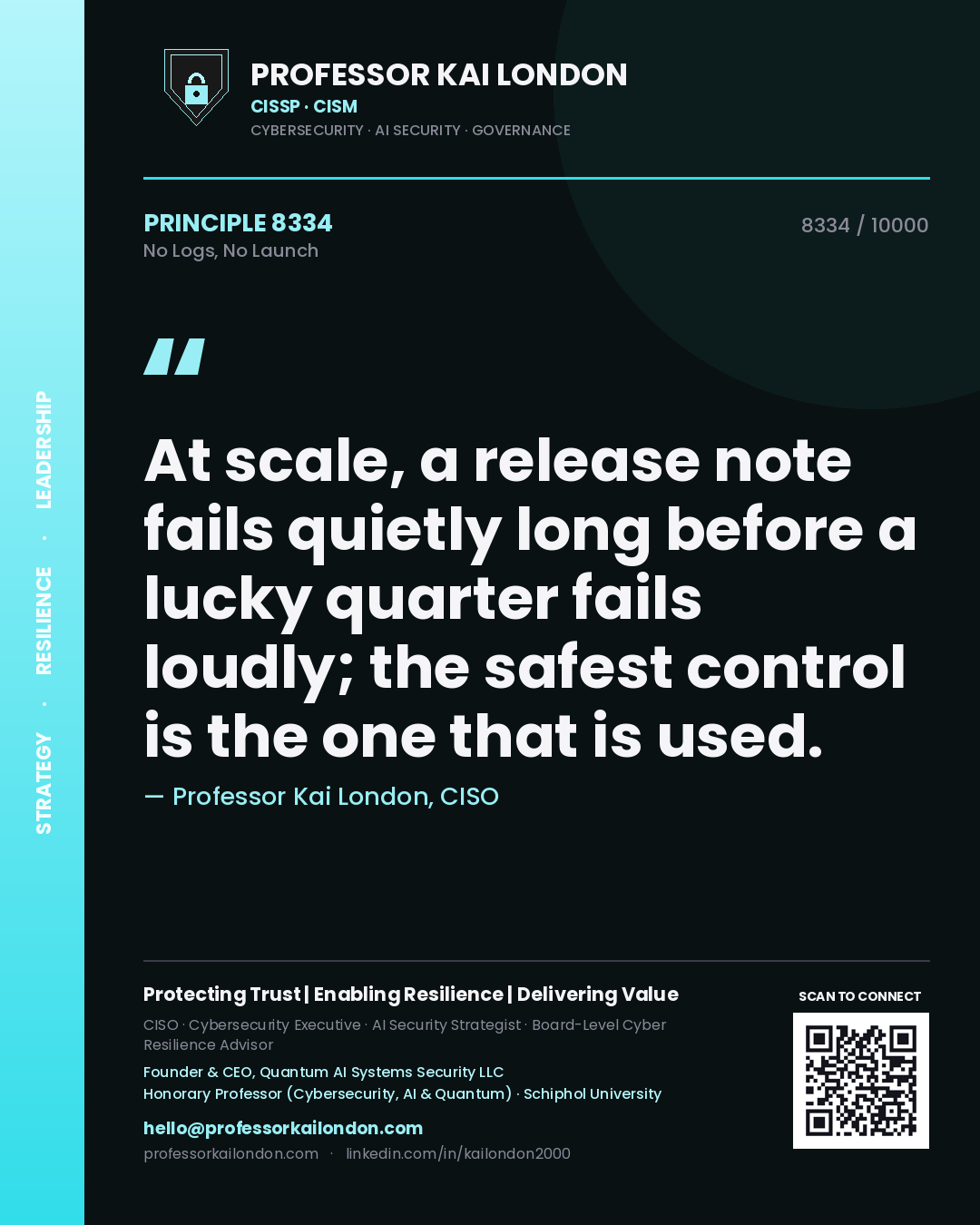 Quote card by Professor Kai London reading 'At scale, a release note fails quietly long before a lucky quarter fails loudly; the safest control is the one that is used.'. From the book No Logs, No Launch.