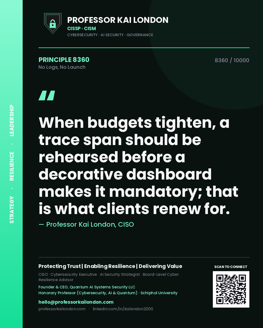 Quote card by Professor Kai London reading 'When budgets tighten, a trace span should be rehearsed before a decorative dashboard makes it mandatory; that is what clients renew for.'. From the book No Logs, No Launch.