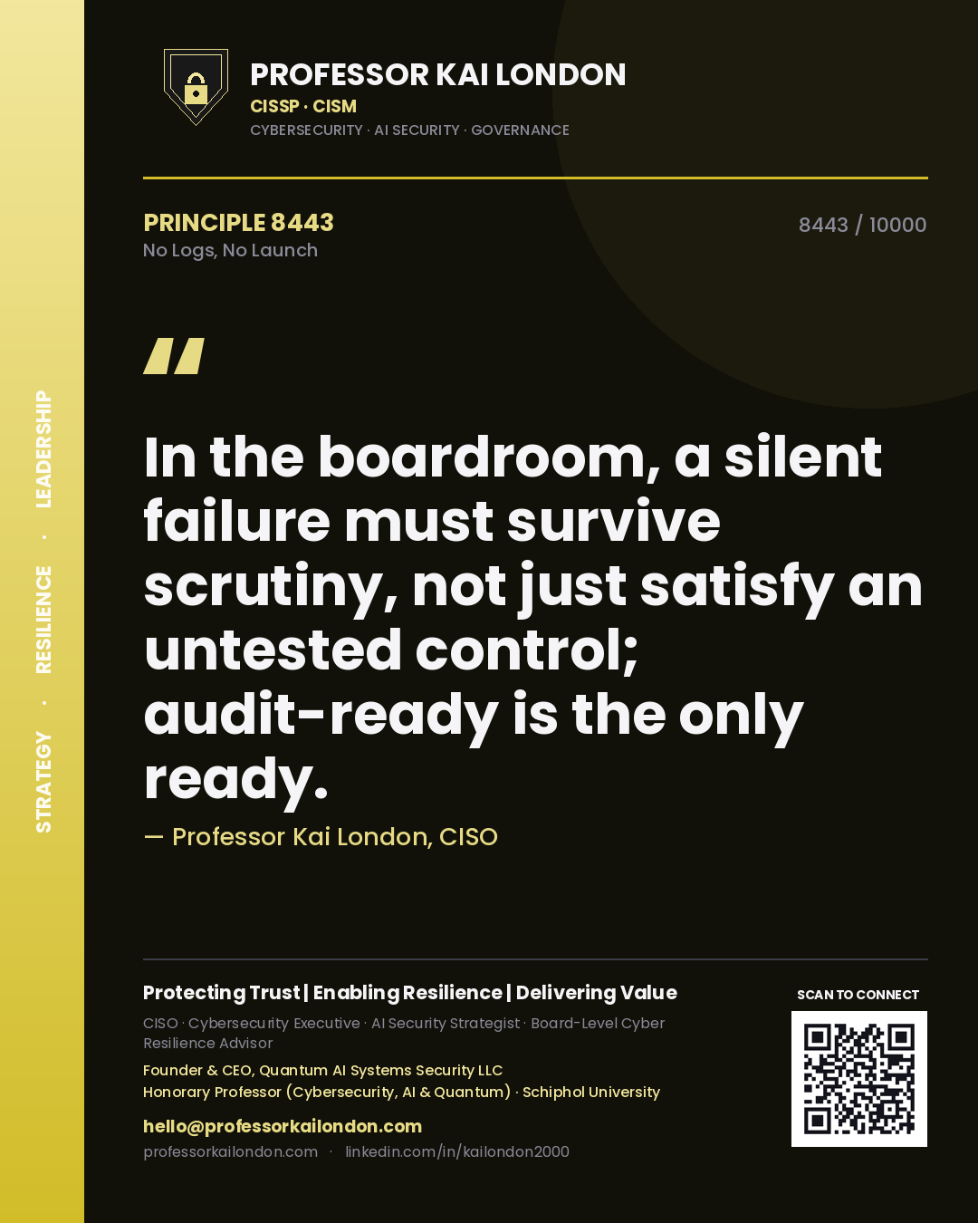 Quote card by Professor Kai London reading 'In the boardroom, a silent failure must survive scrutiny, not just satisfy an untested control; audit-ready is the only ready.'. From the book No Logs, No Launch.