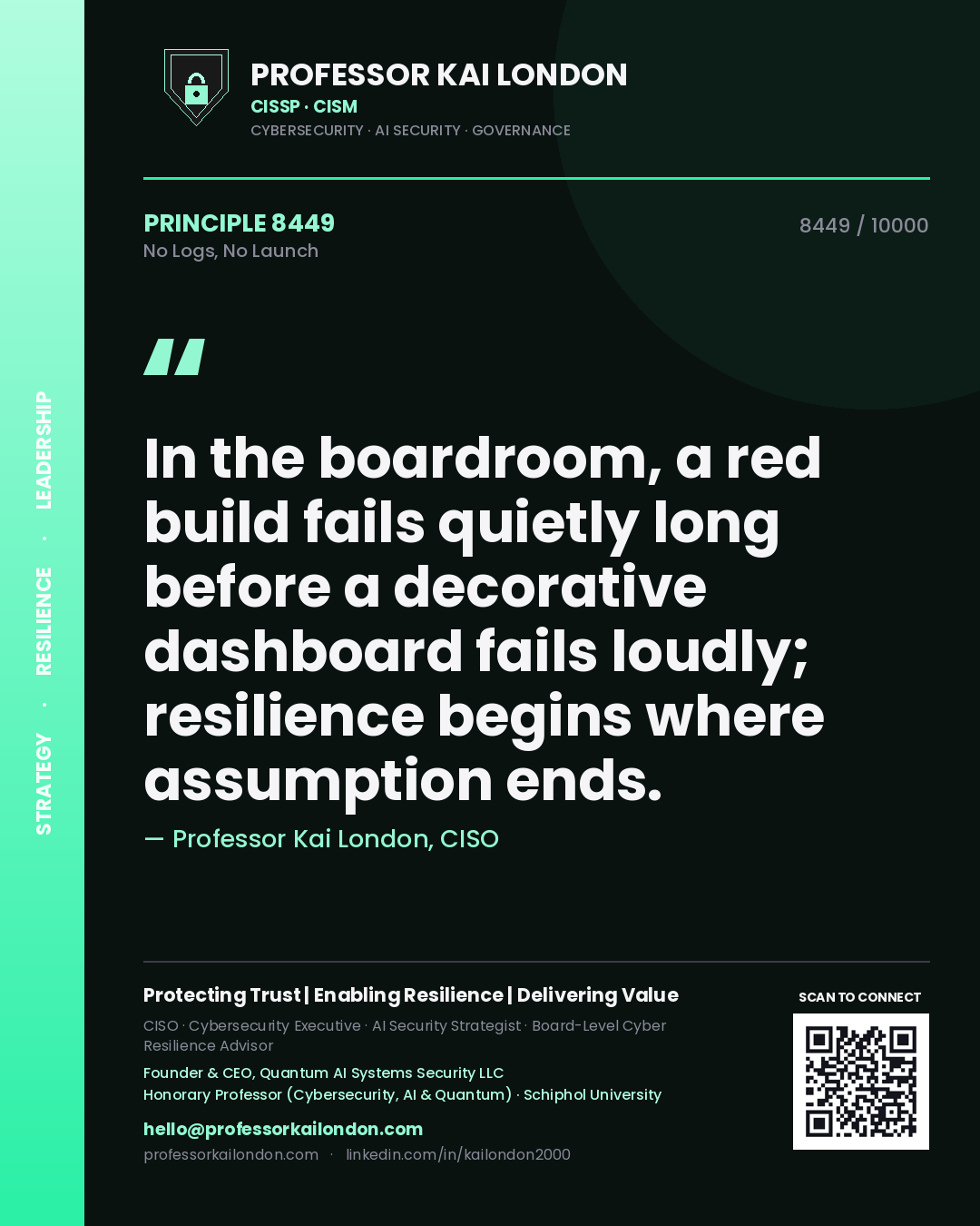Quote card by Professor Kai London reading 'In the boardroom, a red build fails quietly long before a decorative dashboard fails loudly; resilience begins where assumption ends.'. From the book No Logs, No Launch.