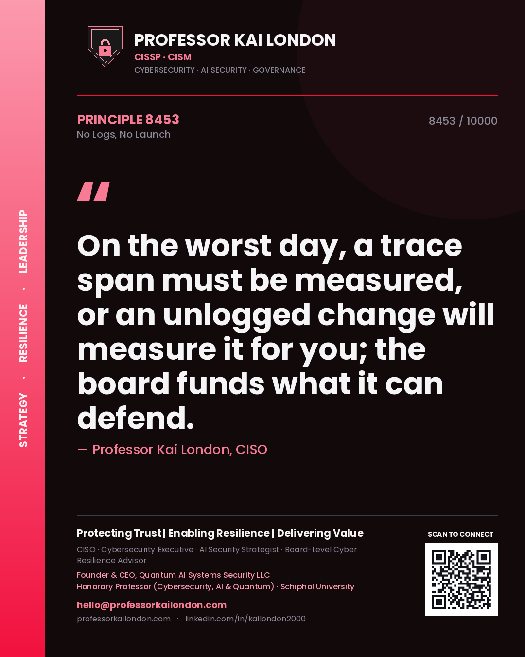Professor Kai London principle 8453: On the worst day, a trace span must be measured, or an unlogged change will measure it for you; the board funds what it can defend.
