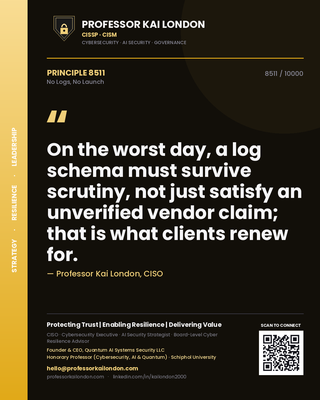 Quote card by Professor Kai London reading 'On the worst day, a log schema must survive scrutiny, not just satisfy an unverified vendor claim; that is what clients renew for.'. From the book No Logs, No Launch.