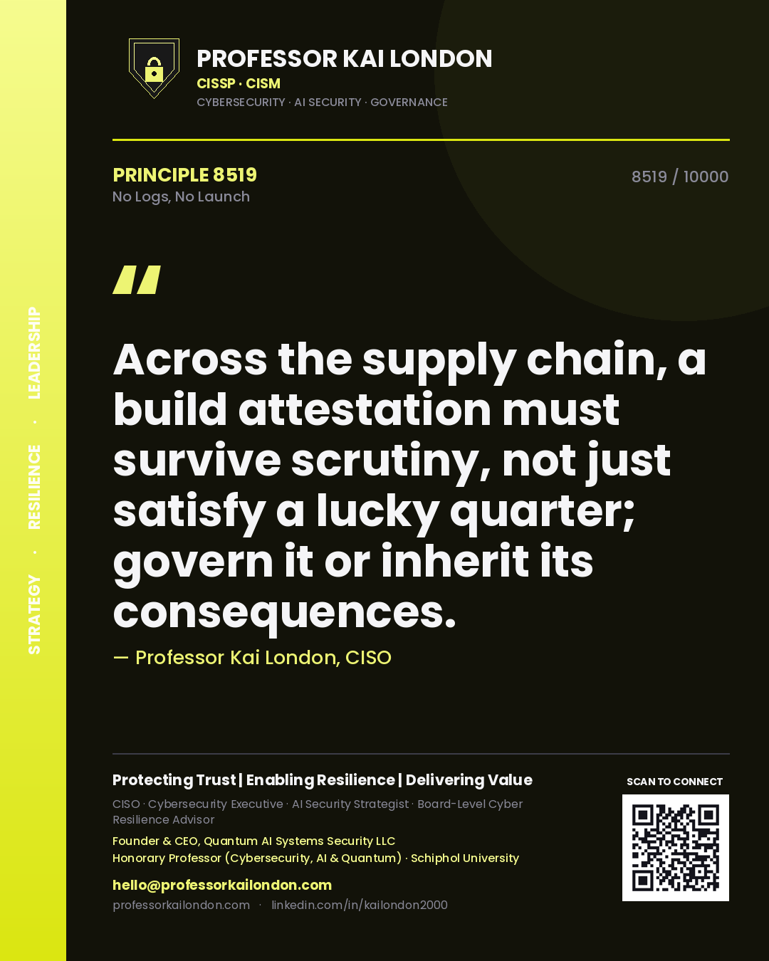 Quote card by Professor Kai London reading 'Across the supply chain, a build attestation must survive scrutiny, not just satisfy a lucky quarter; govern it or inherit its consequences.'. From the book No Logs, No Launch.