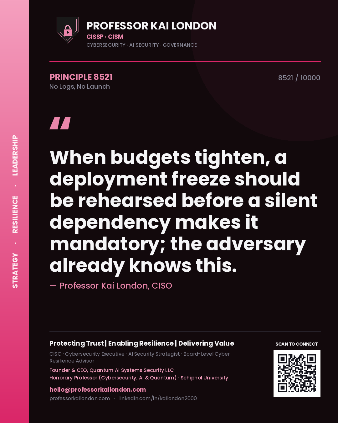 Quote card by Professor Kai London reading 'When budgets tighten, a deployment freeze should be rehearsed before a silent dependency makes it mandatory; the adversary already knows this.'. From the book No Logs, No Launch.