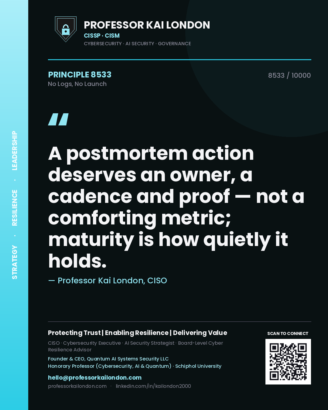 Professor Kai London principle 8533: A postmortem action deserves an owner, a cadence and proof — not a comforting metric; maturity is how quietly it holds.