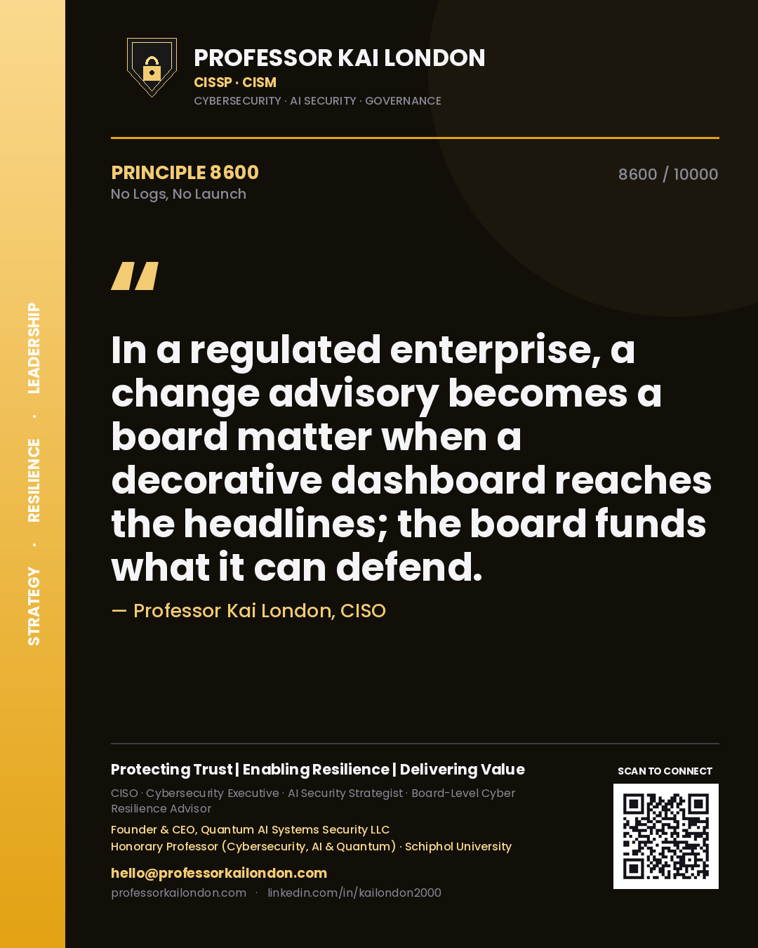 Quote card by Professor Kai London reading 'In a regulated enterprise, a change advisory becomes a board matter when a decorative dashboard reaches the headlines; the board funds what it can defend.'. From the book No Logs, No Launch.