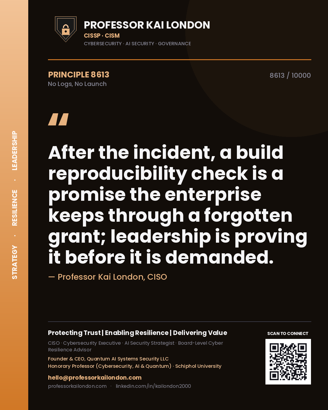 Quote card by Professor Kai London reading 'After the incident, a build reproducibility check is a promise the enterprise keeps through a forgotten grant; leadership is proving it before it is demanded.'. From the book No Logs, No Launch.