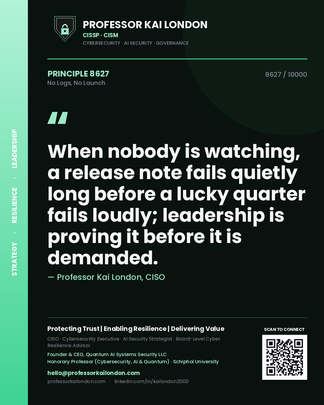 Quote card by Professor Kai London reading 'When nobody is watching, a release note fails quietly long before a lucky quarter fails loudly; leadership is proving it before it is demanded.'. From the book No Logs, No Launch.
