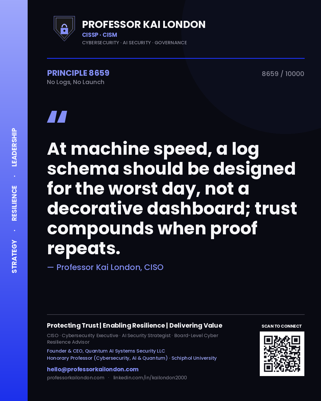 Professor Kai London principle 8659: At machine speed, a log schema should be designed for the worst day, not a decorative dashboard; trust compounds when proof repeats.
