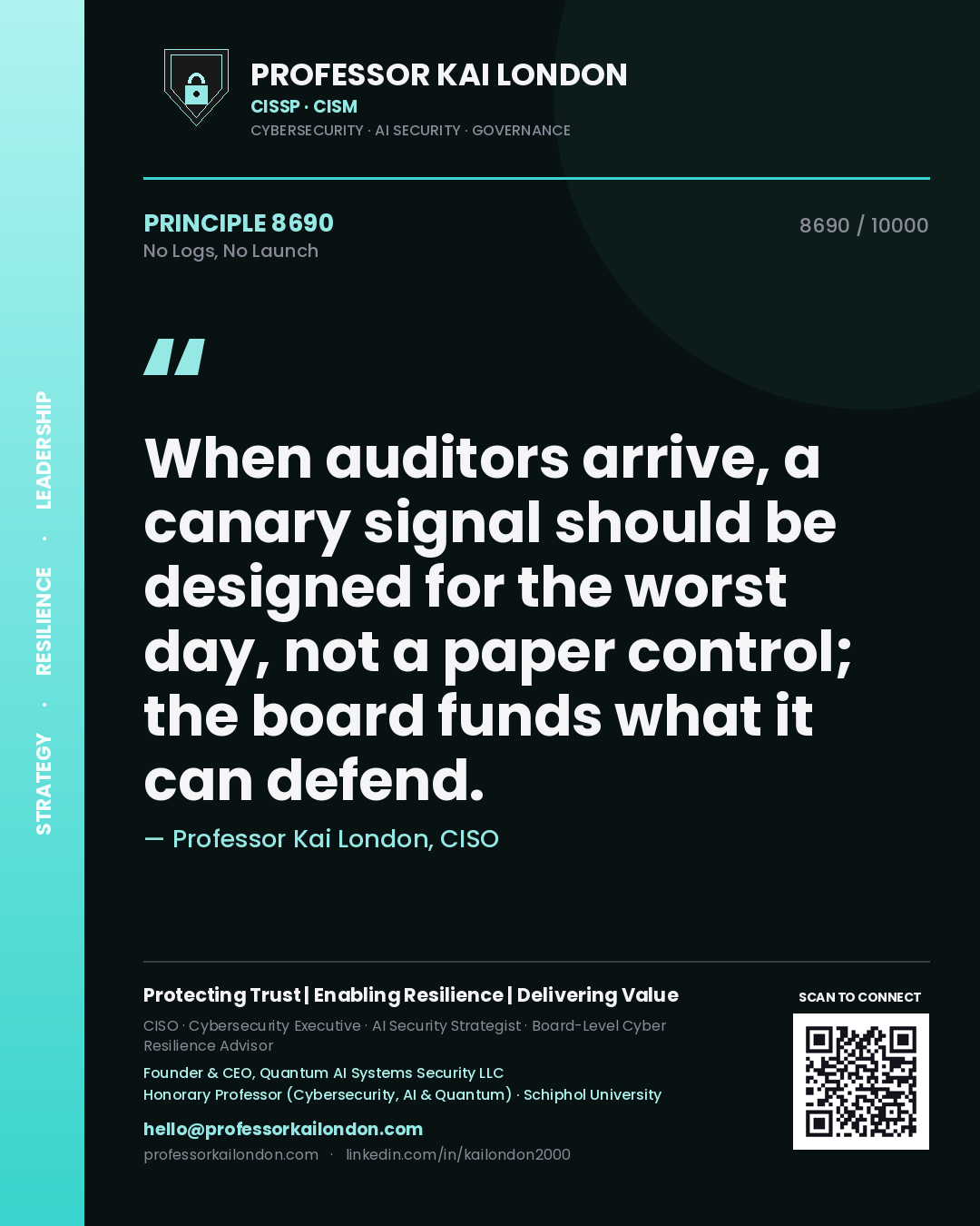 Quote card by Professor Kai London reading 'When auditors arrive, a canary signal should be designed for the worst day, not a paper control; the board funds what it can defend.'. From the book No Logs, No Launch.
