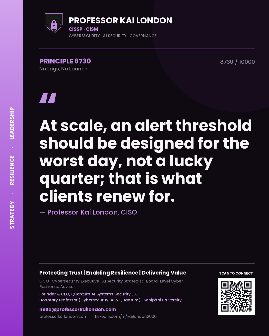 Quote card by Professor Kai London reading 'At scale, an alert threshold should be designed for the worst day, not a lucky quarter; that is what clients renew for.'. From the book No Logs, No Launch.