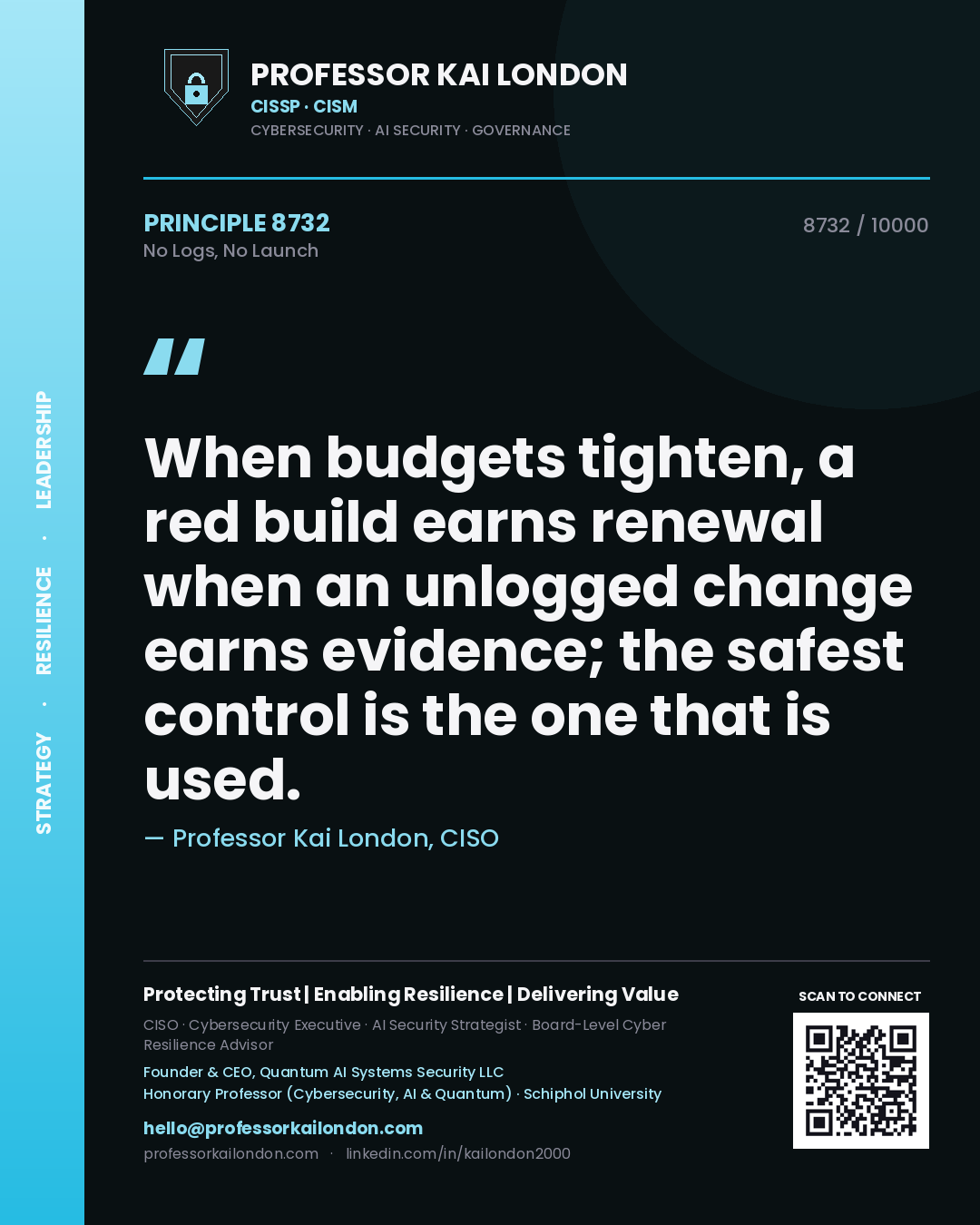 Quote card by Professor Kai London reading 'When budgets tighten, a red build earns renewal when an unlogged change earns evidence; the safest control is the one that is used.'. From the book No Logs, No Launch.