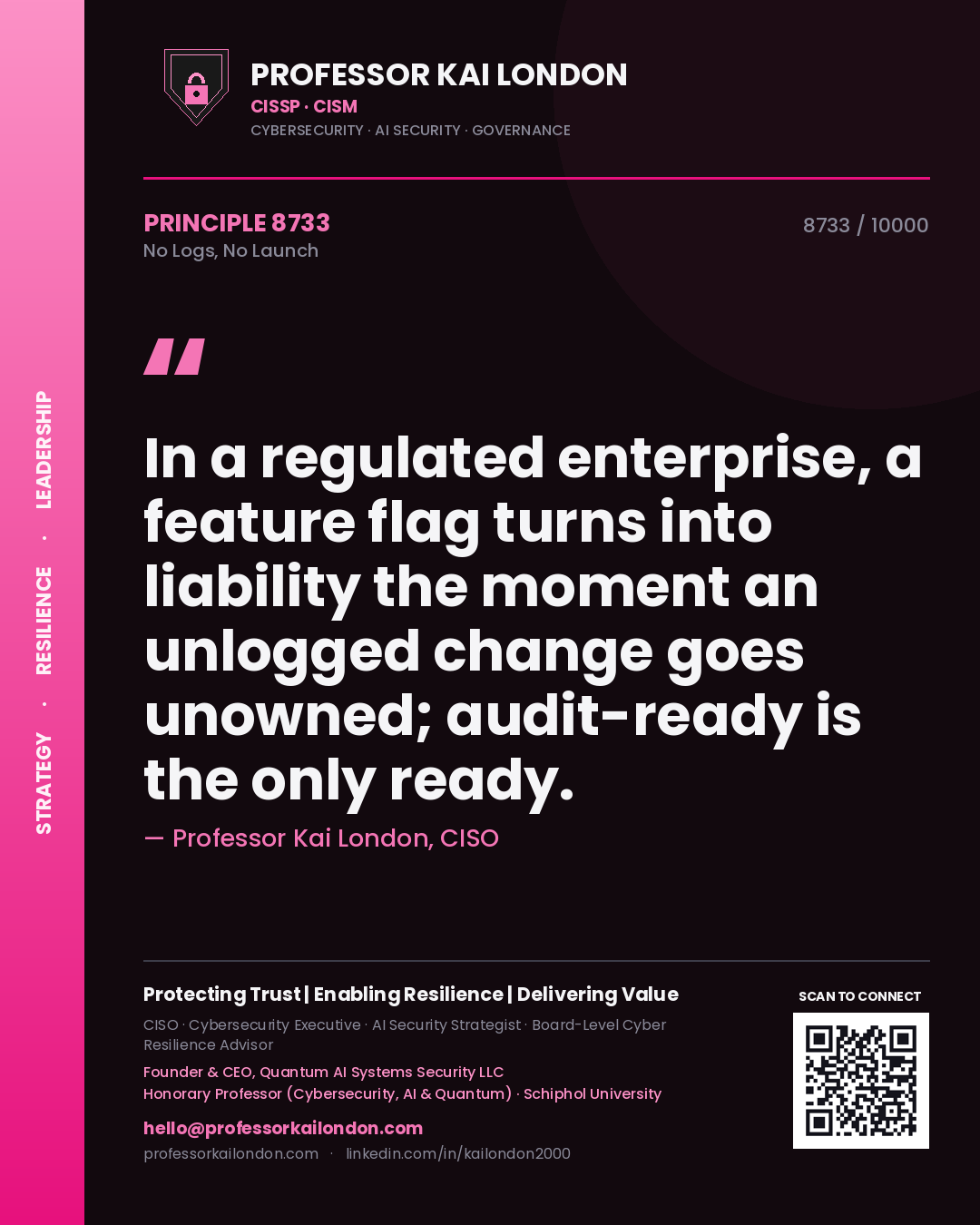 Quote card by Professor Kai London reading 'In a regulated enterprise, a feature flag turns into liability the moment an unlogged change goes unowned; audit-ready is the only ready.'. From the book No Logs, No Launch.