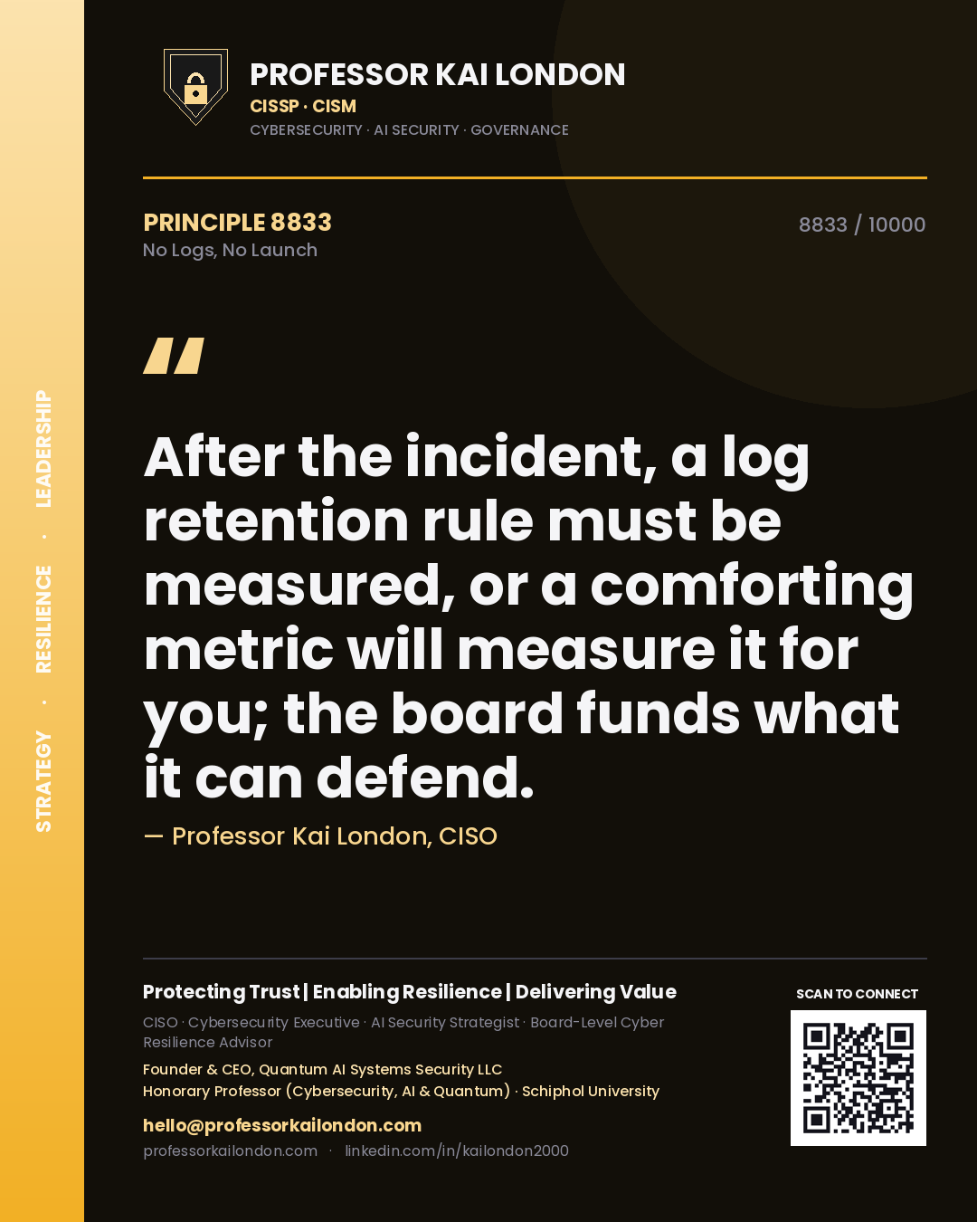 Professor Kai London principle 8833: After the incident, a log retention rule must be measured, or a comforting metric will measure it for you; the board funds what it can defend.