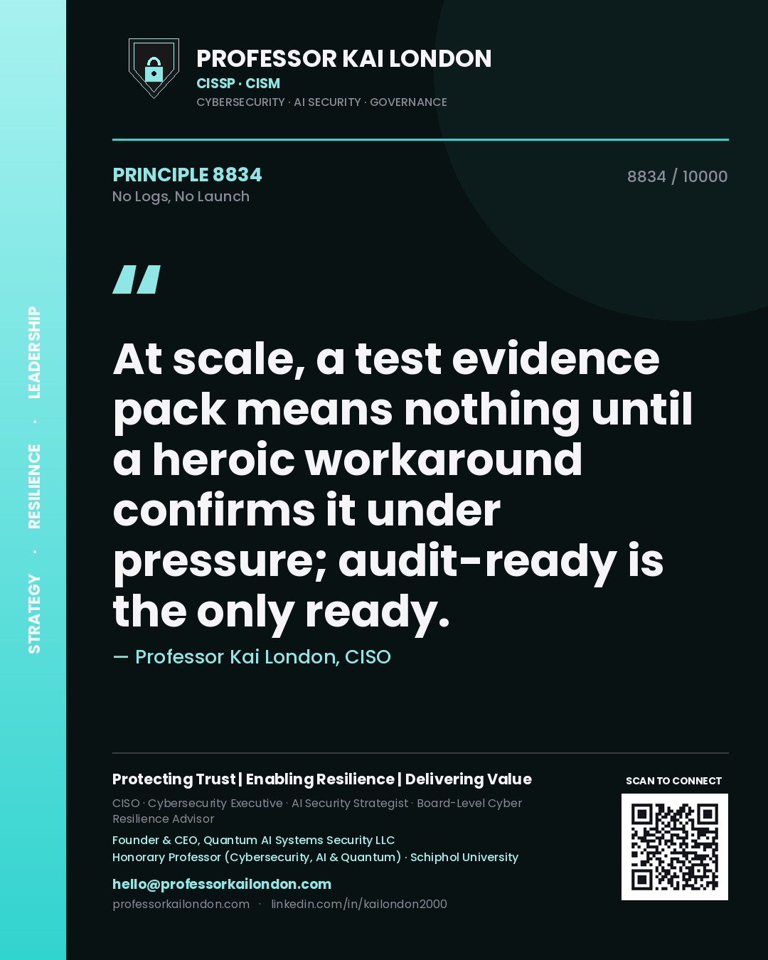 Quote card by Professor Kai London reading 'At scale, a test evidence pack means nothing until a heroic workaround confirms it under pressure; audit-ready is the only ready.'. From the book No Logs, No Launch.