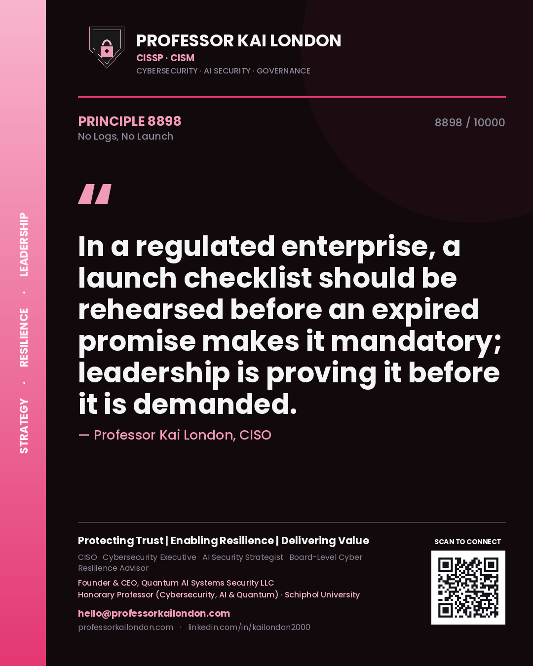 Quote card by Professor Kai London reading 'In a regulated enterprise, a launch checklist should be rehearsed before an expired promise makes it mandatory; leadership is proving it before it is demanded.'. From the book No Logs, No Launch.