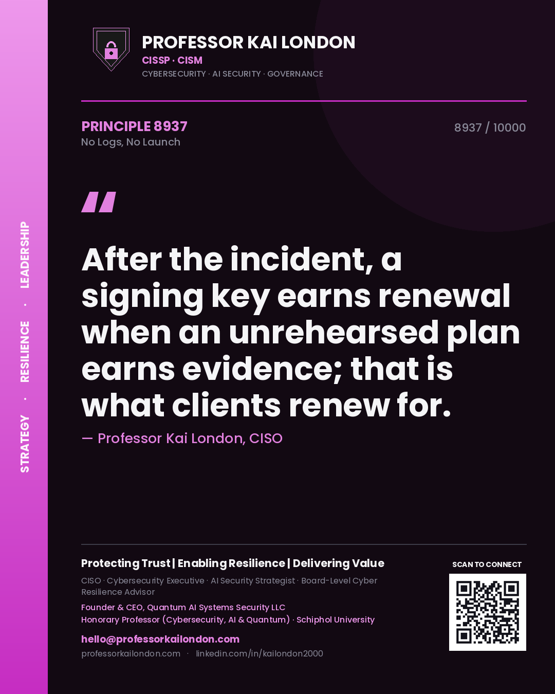 Quote card by Professor Kai London reading 'After the incident, a signing key earns renewal when an unrehearsed plan earns evidence; that is what clients renew for.'. From the book No Logs, No Launch.