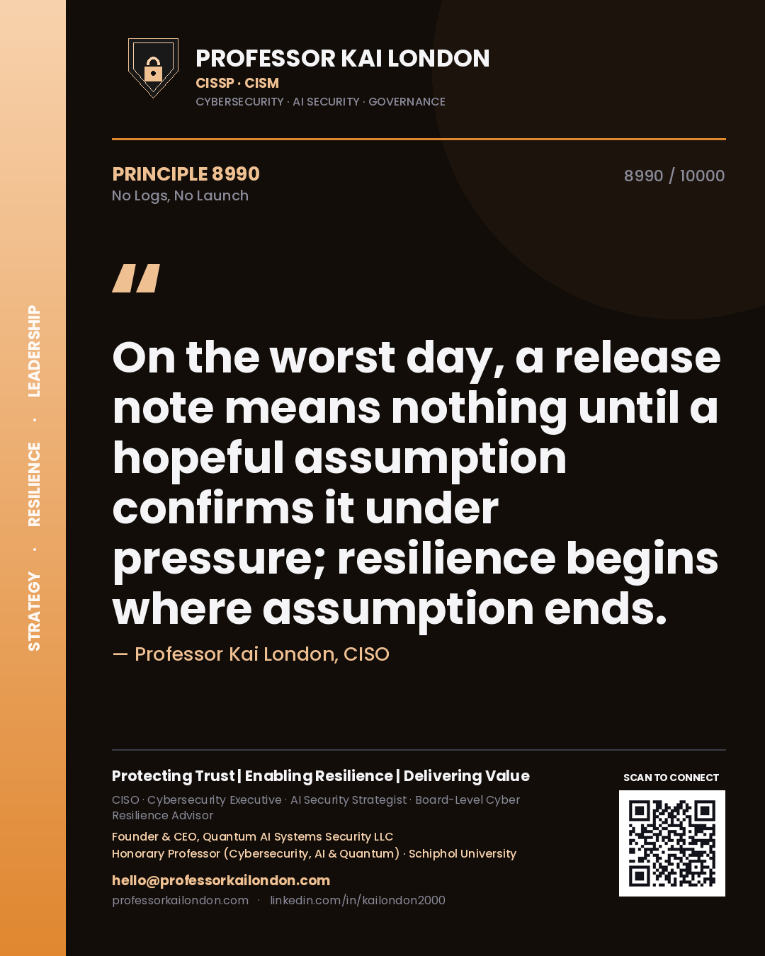 Quote card by Professor Kai London reading 'On the worst day, a release note means nothing until a hopeful assumption confirms it under pressure; resilience begins where assumption ends.'. From the book No Logs, No Launch.
