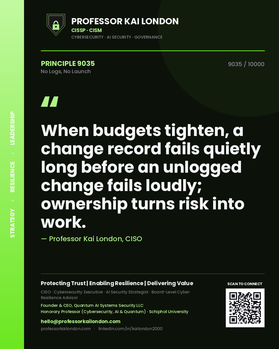 Quote card by Professor Kai London reading 'When budgets tighten, a change record fails quietly long before an unlogged change fails loudly; ownership turns risk into work.'. From the book No Logs, No Launch.