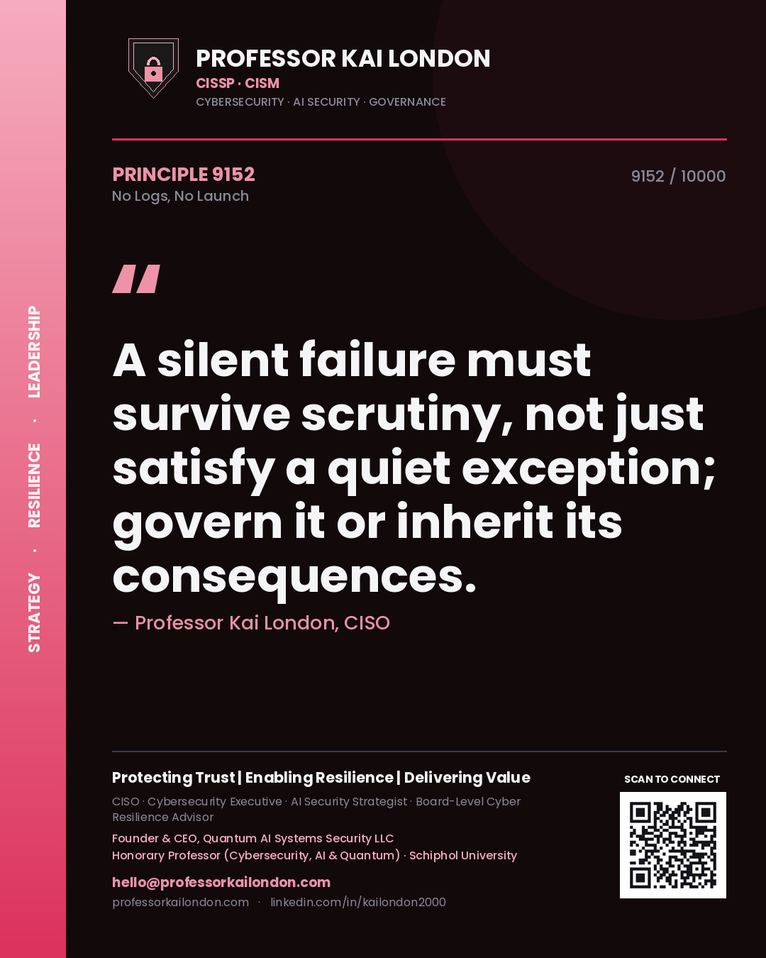 Professor Kai London principle 9152: A silent failure must survive scrutiny, not just satisfy a quiet exception; govern it or inherit its consequences.