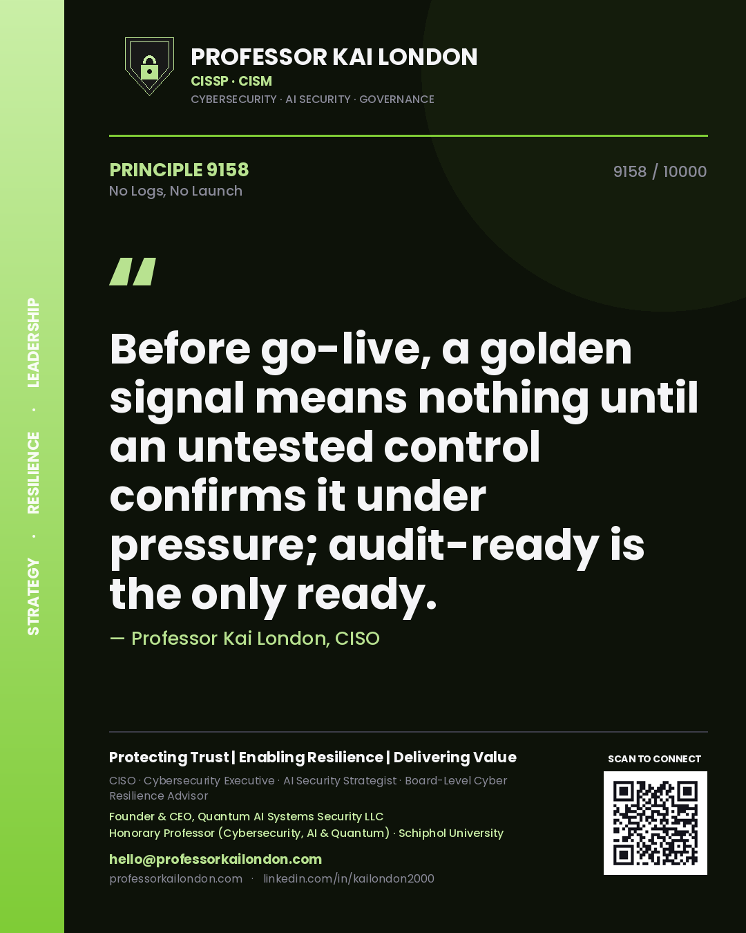 Professor Kai London principle 9158: Before go-live, a golden signal means nothing until an untested control confirms it under pressure; audit-ready is the only ready.