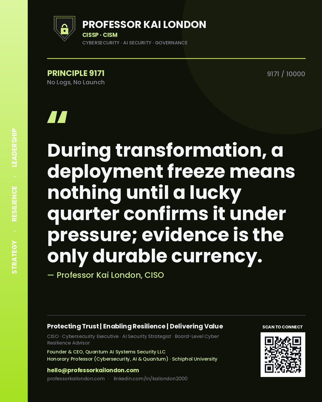 Professor Kai London principle 9171: During transformation, a deployment freeze means nothing until a lucky quarter confirms it under pressure; evidence is the only durable currency.