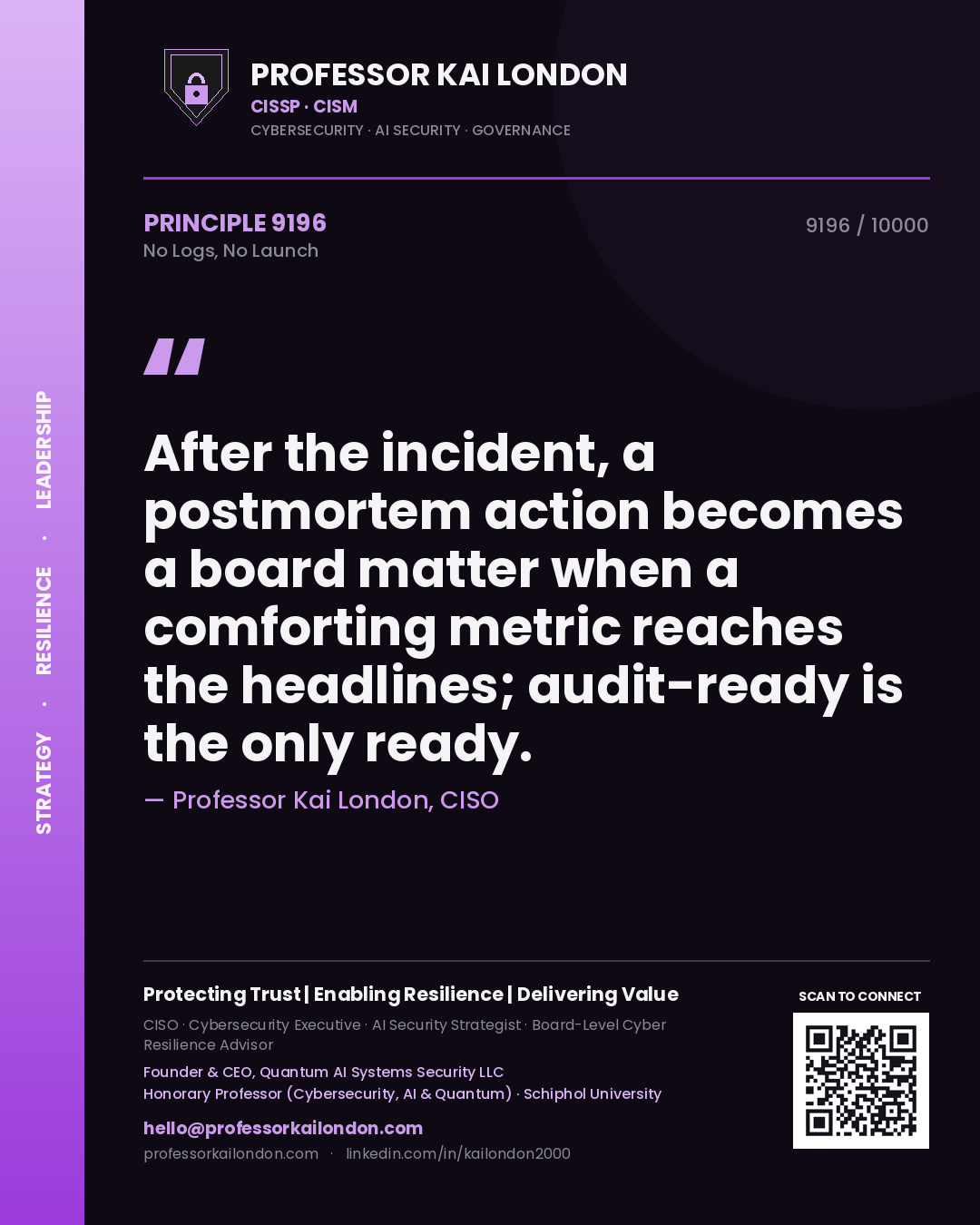 Quote card by Professor Kai London reading 'After the incident, a postmortem action becomes a board matter when a comforting metric reaches the headlines; audit-ready is the only ready.'. From the book No Logs, No Launch.