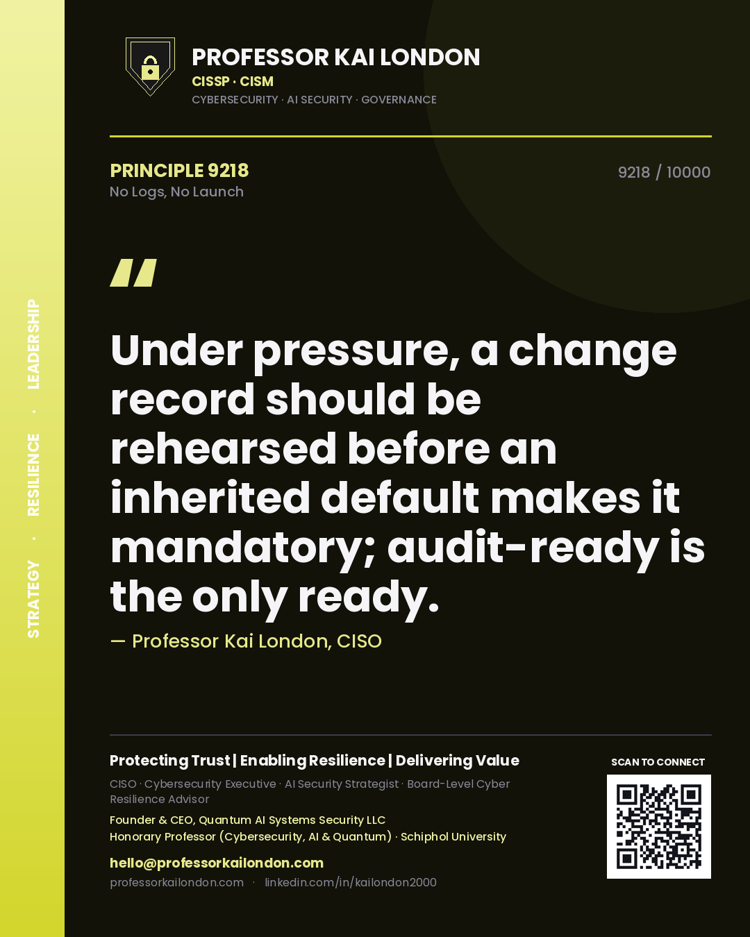 Quote card by Professor Kai London reading 'Under pressure, a change record should be rehearsed before an inherited default makes it mandatory; audit-ready is the only ready.'. From the book No Logs, No Launch.