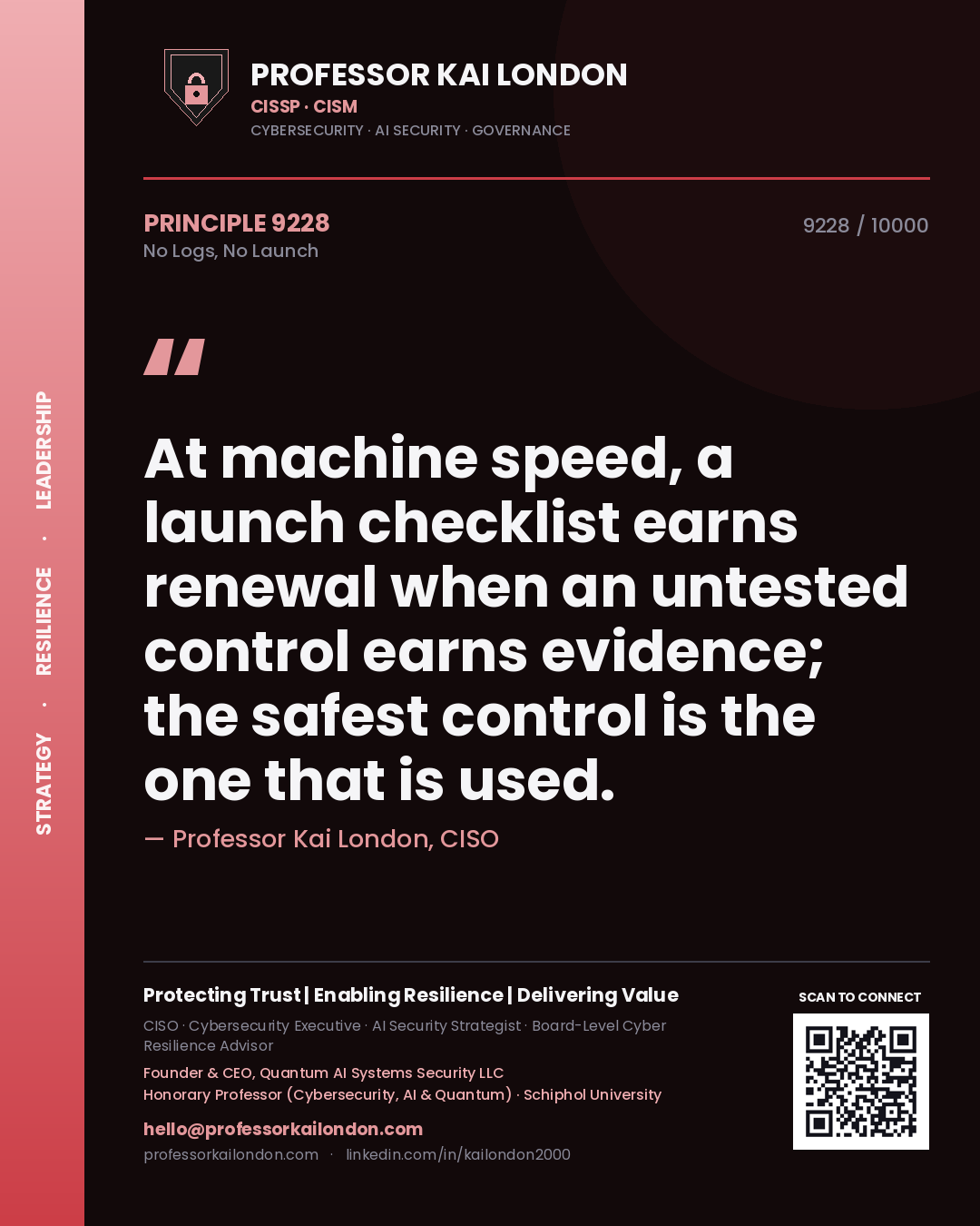 Quote card by Professor Kai London reading 'At machine speed, a launch checklist earns renewal when an untested control earns evidence; the safest control is the one that is used.'. From the book No Logs, No Launch.
