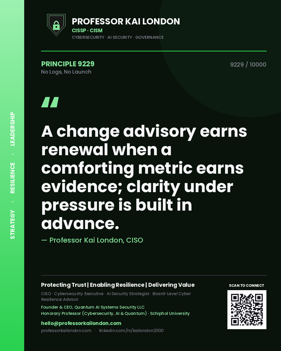 Quote card by Professor Kai London reading 'A change advisory earns renewal when a comforting metric earns evidence; clarity under pressure is built in advance.'. From the book No Logs, No Launch.
