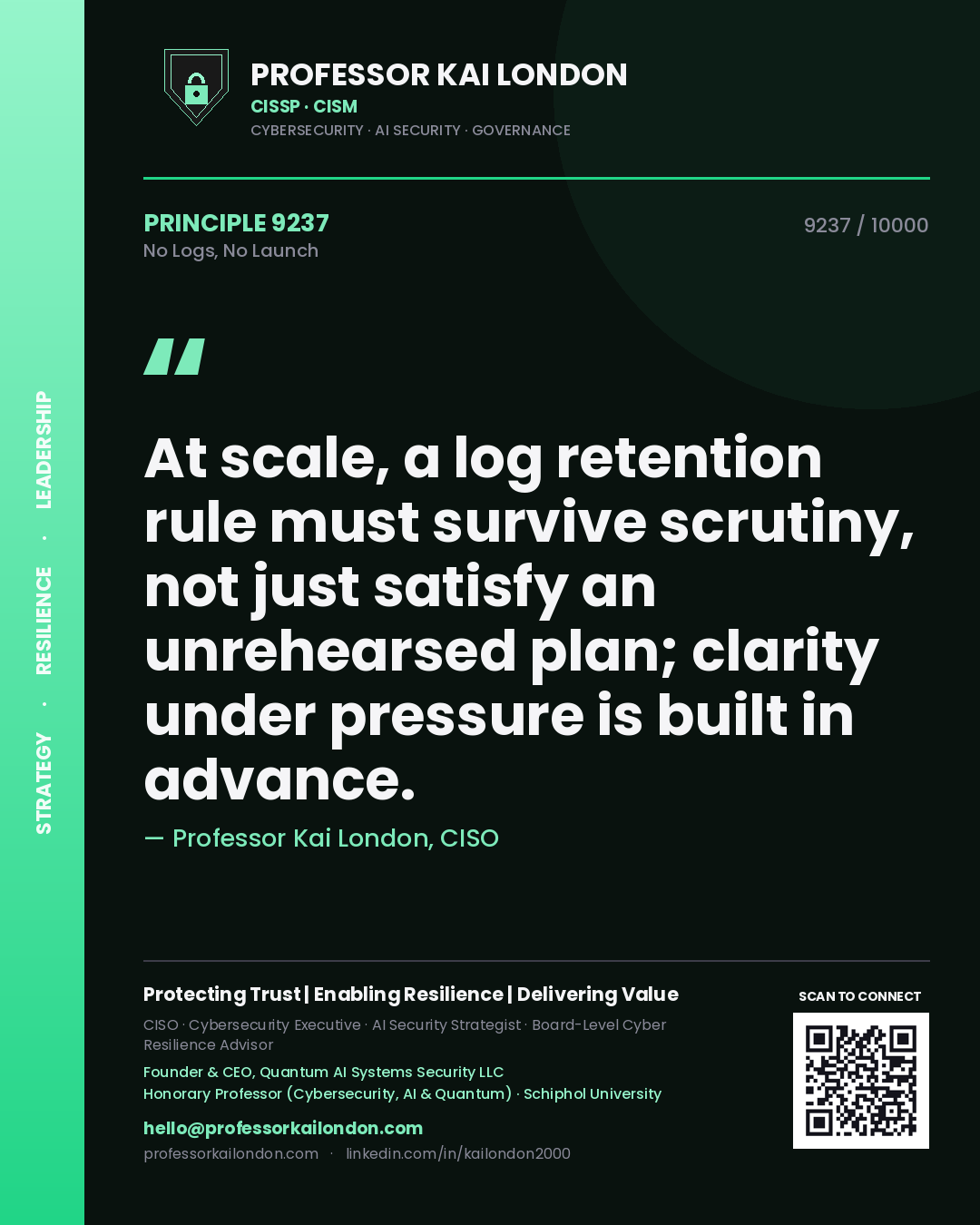 Quote card by Professor Kai London reading 'At scale, a log retention rule must survive scrutiny, not just satisfy an unrehearsed plan; clarity under pressure is built in advance.'. From the book No Logs, No Launch.