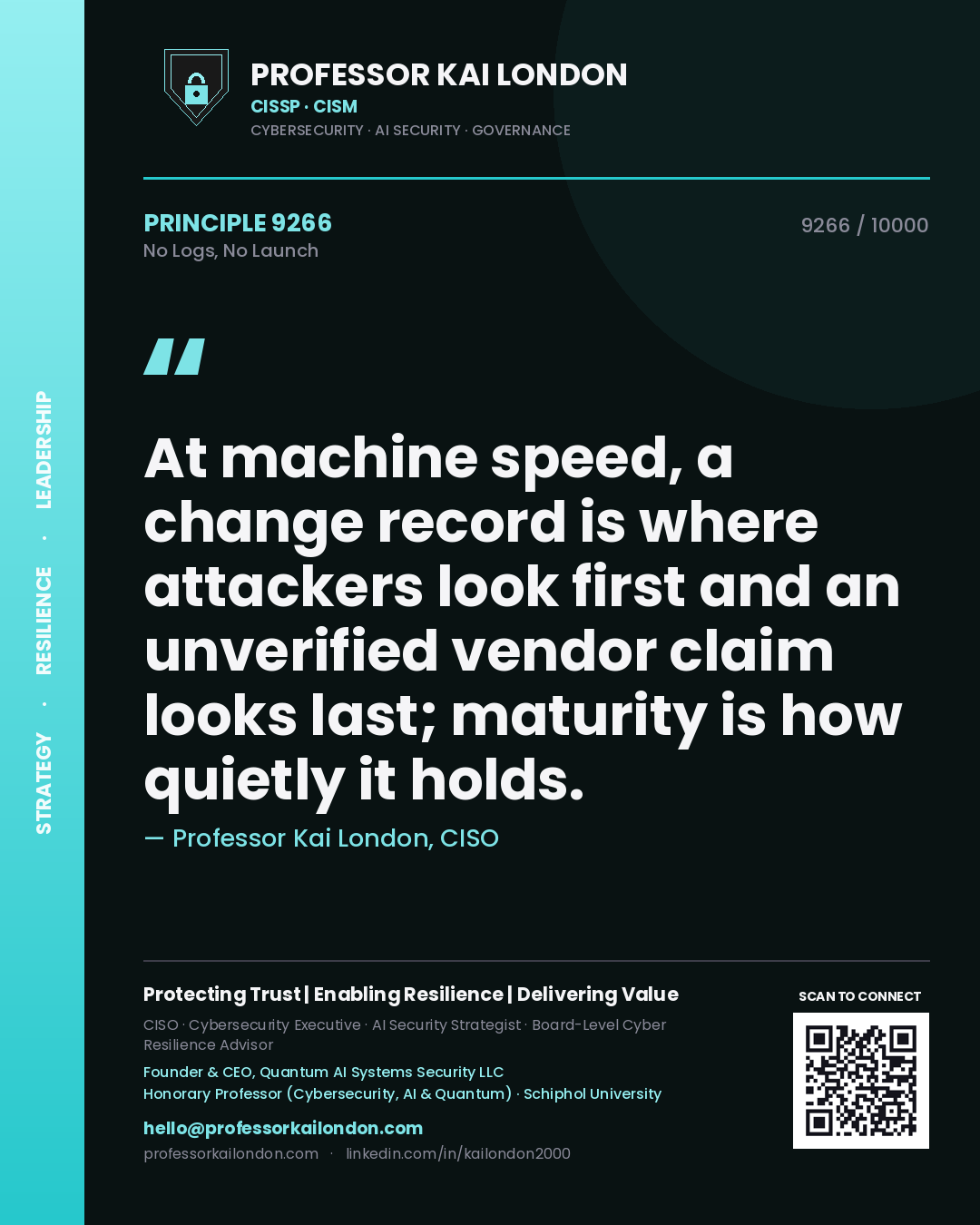 Professor Kai London principle 9266: At machine speed, a change record is where attackers look first and an unverified vendor claim looks last; maturity is how quietly it holds.