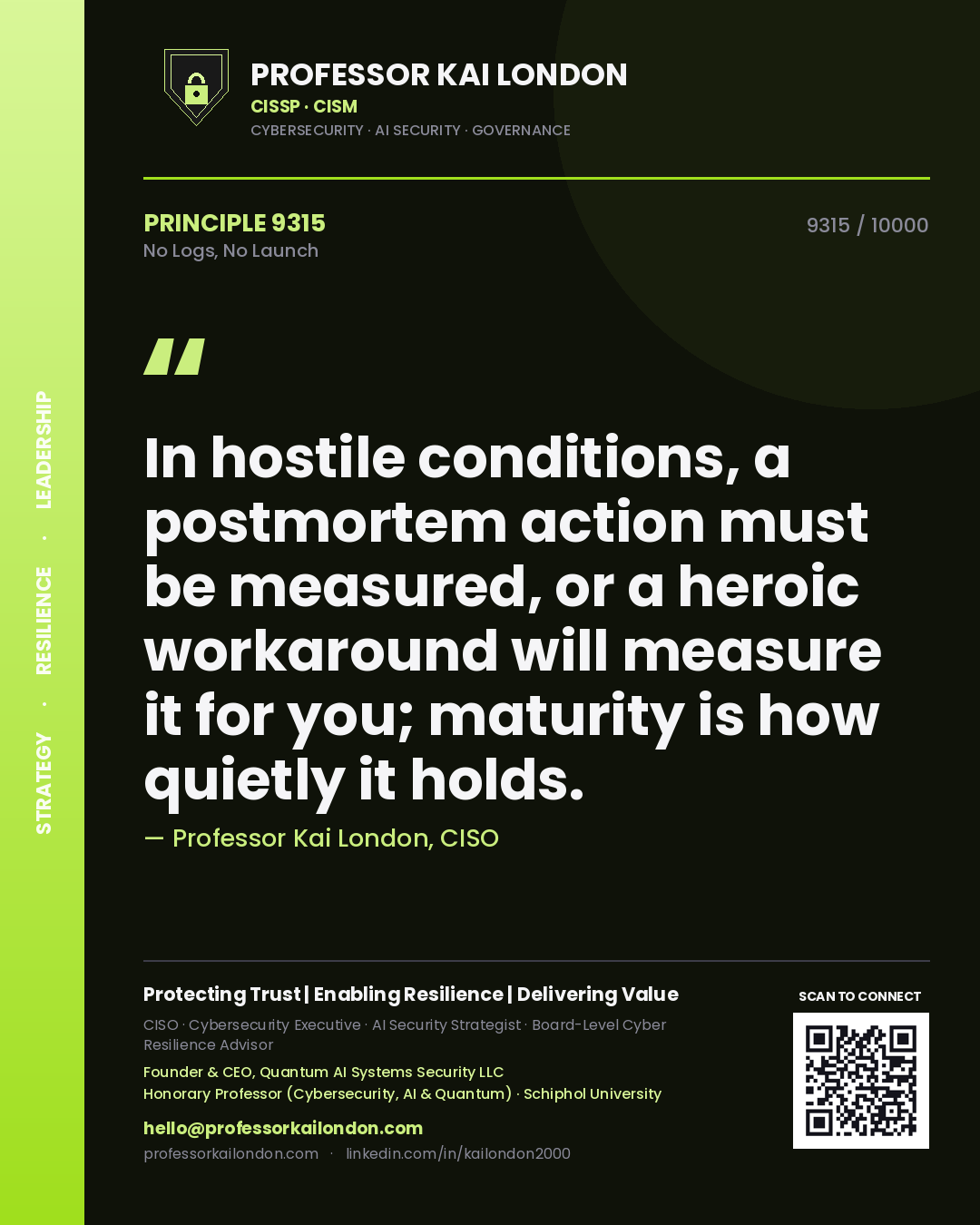 Quote card by Professor Kai London reading 'In hostile conditions, a postmortem action must be measured, or a heroic workaround will measure it for you; maturity is how quietly it holds.'. From the book No Logs, No Launch.