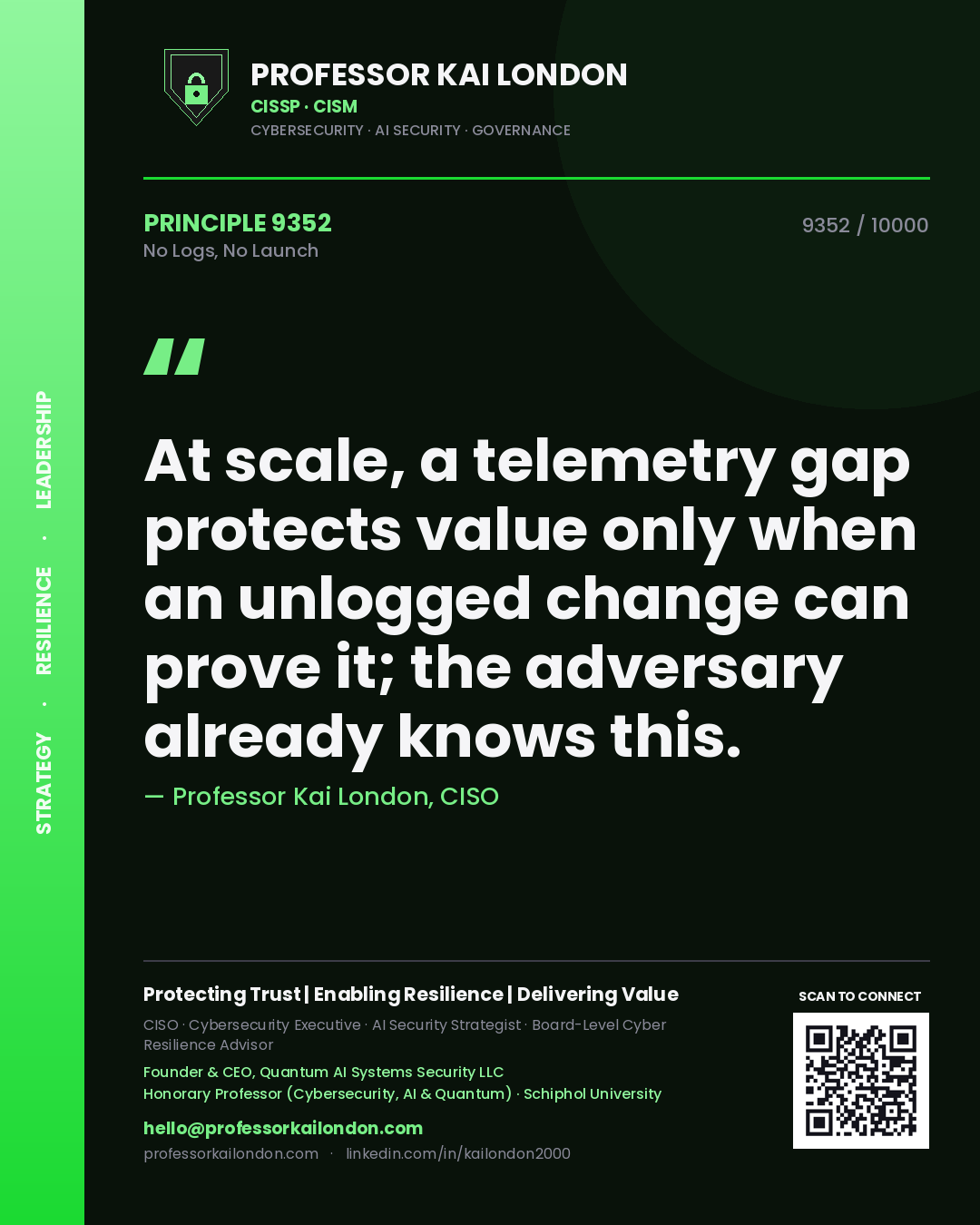 Quote card by Professor Kai London reading 'At scale, a telemetry gap protects value only when an unlogged change can prove it; the adversary already knows this.'. From the book No Logs, No Launch.