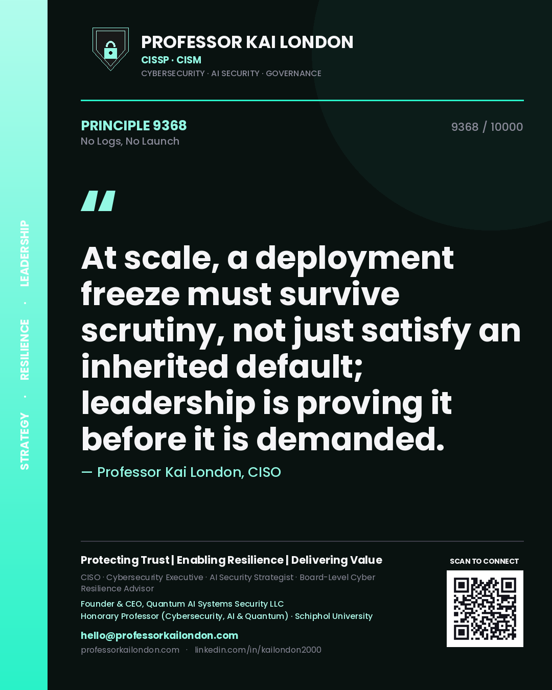 Quote card by Professor Kai London reading 'At scale, a deployment freeze must survive scrutiny, not just satisfy an inherited default; leadership is proving it before it is demanded.'. From the book No Logs, No Launch.