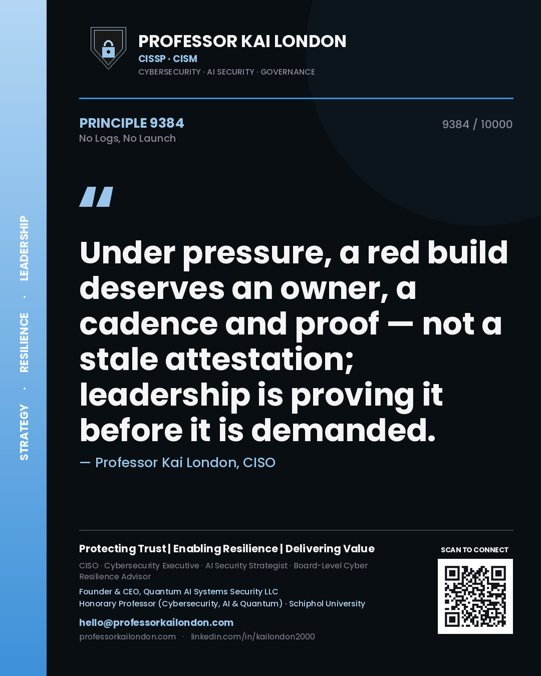 Quote card by Professor Kai London reading 'Under pressure, a red build deserves an owner, a cadence and proof — not a stale attestation; leadership is proving it before it is demanded.'. From the book No Logs, No Launch.