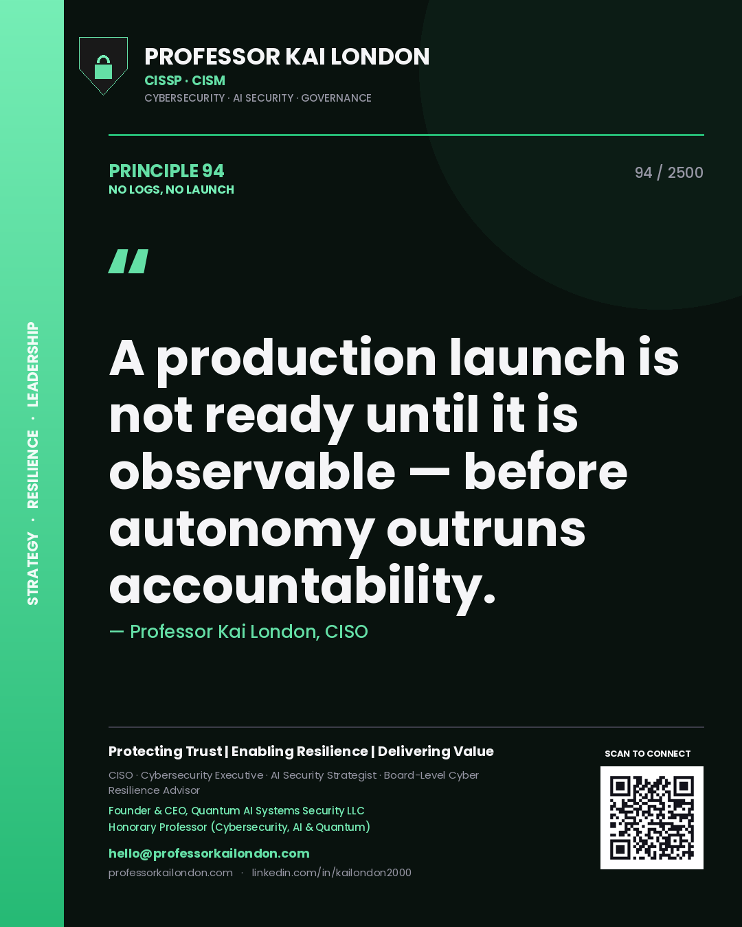Professor Kai London principle 94: A production launch is not ready until it is observable — before autonomy outruns accountability.