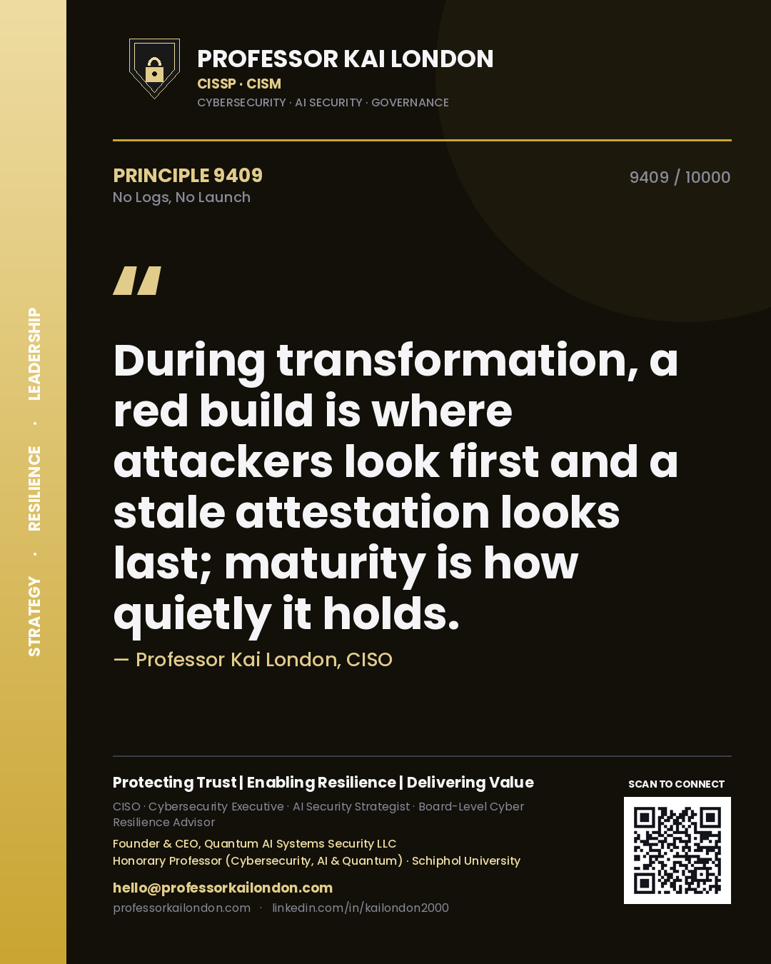 Quote card by Professor Kai London reading 'During transformation, a red build is where attackers look first and a stale attestation looks last; maturity is how quietly it holds.'. From the book No Logs, No Launch.