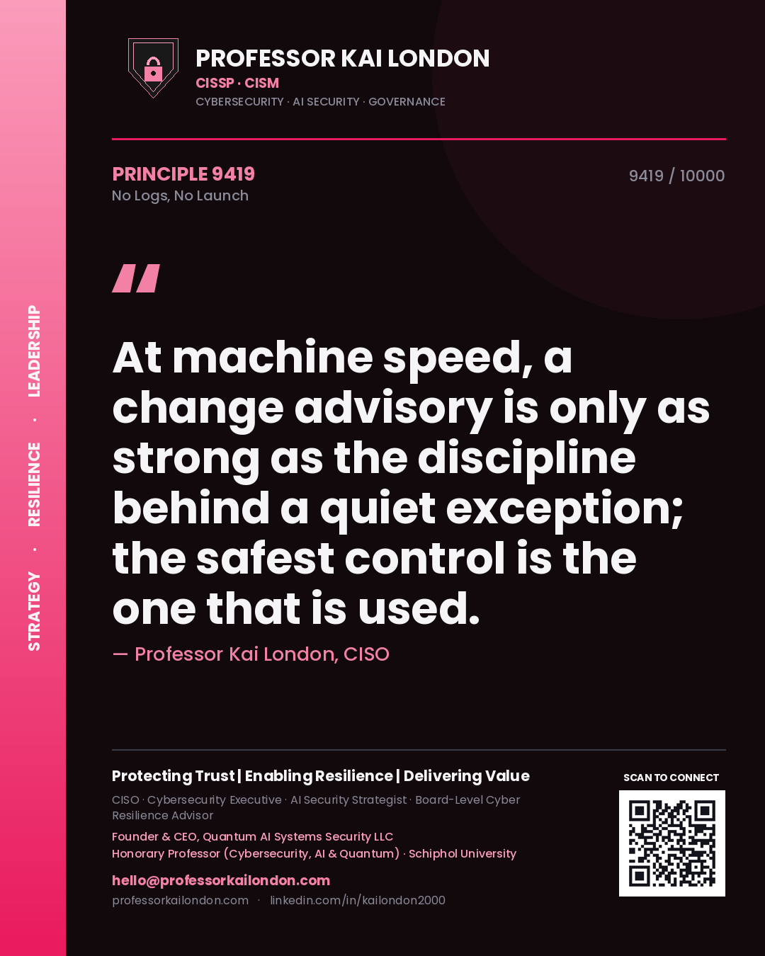 Professor Kai London principle 9419: At machine speed, a change advisory is only as strong as the discipline behind a quiet exception; the safest control is the one that is used.